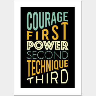 Courage First Power Second Technique Third Posters and Art